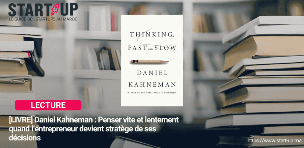 [LIVRE] Daniel Kahneman : Penser vite et lentement quand l’entrepreneur devient stratege de ses décisions