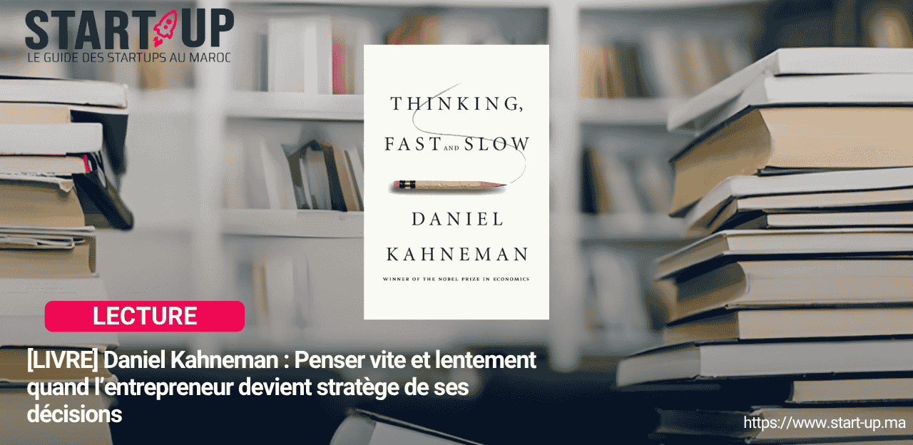 [LIVRE] Daniel Kahneman : Penser vite et lentement quand l’entrepreneur devient stratege de ses décisions