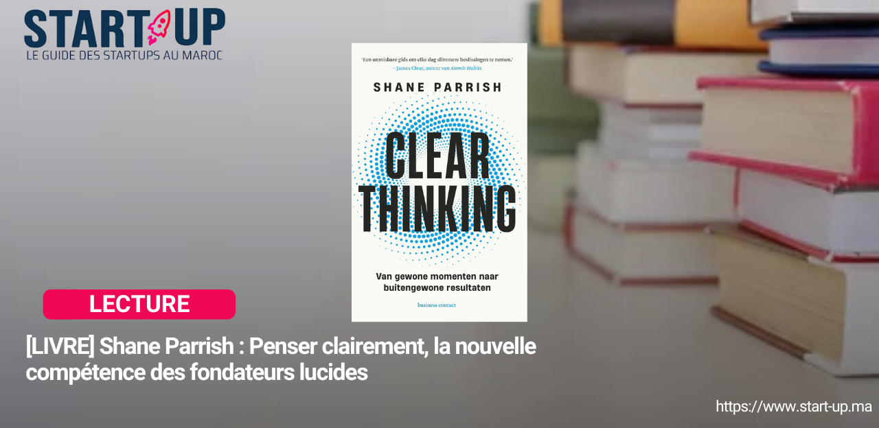 [LIVRE] Shane Parrish : Penser clairement, la nouvelle compétence des fondateurs lucides