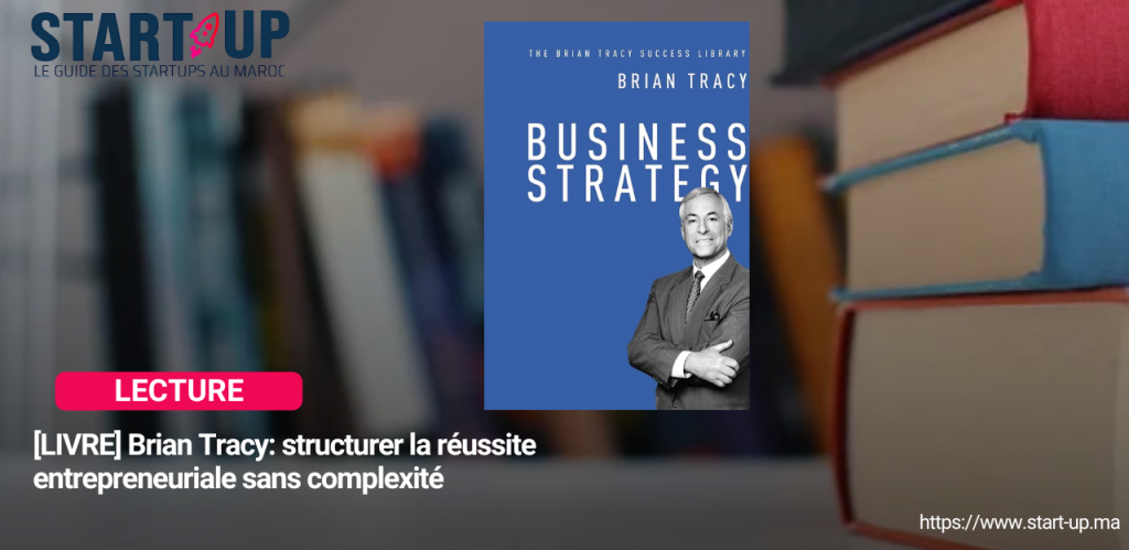 [LIVRE] Brian Tracy: structurer la reussite entrepreneuriale sans complexite