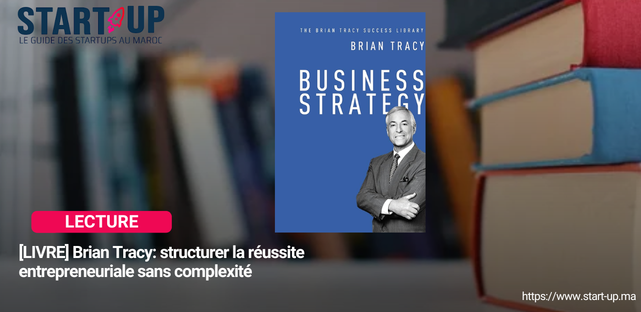 [LIVRE] Brian Tracy: structurer la reussite entrepreneuriale sans complexite